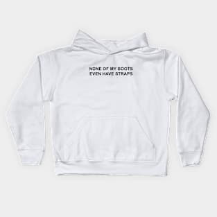 None of My Boots Even Have Straps Kids Hoodie